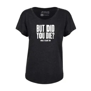 But Did You Die Dolman Tee